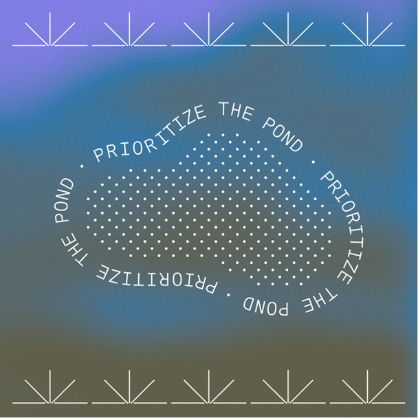Prioritize the Pond